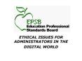 ETHICAL ISSUES FOR ADMINISTRATORS IN THE DIGITAL WORLD Th