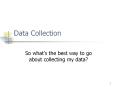 Data Collection So what s the best way to go abou