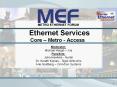 Ethernet Services Core   Metro - Access Moderator: Michae