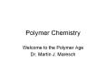 Polymer Chemistry Welcome to the Polymer Age Dr. Martin J