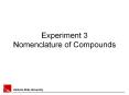 Experiment 3 Nomenclature of Compounds Goal To be able t