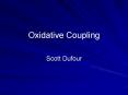 Oxidative Coupling Scott Dufour Oxidative coupling o