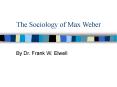 The Sociology of Max Weber By Dr. Frank W. Elwell Max Webe
