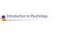 Introduction to Psychology What is Psychology? Scientifi
