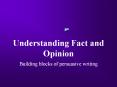 Understanding Fact and Opinion Building blocks of persuasiv