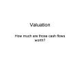 Valuation How much are those cash flows worth? Standar
