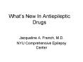 What s New In Antiepileptic Drugs Jacqueline A. French, M.D