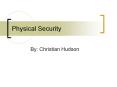 Physical Security By: Christian Hudson Overview Definitio