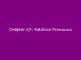 Chapter 17: Relative Pronouns Subordinate Clauses Also know