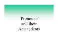 Pronouns and their Antecedents Antecedents of Pronouns A