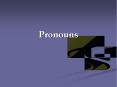 Pronouns 1. Choose the correct pronoun to complete thi