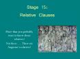Stage 15: Relative Clauses More than you probably want t