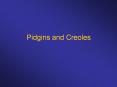 Pidgins and Creoles Pidgins and Creoles Creoles in th