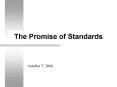 The Promise of Standards October 7, 2004 Why Standards
