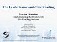 The Lexile Framework  for Reading Teacher Librarian