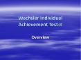 Wechsler Individual Achievement Test-II Overview WIAT-I