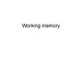 Working memory Traditional Model of Memory Atkinson 