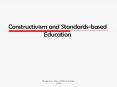 Constructivism and Standards-based Education Learning is: 