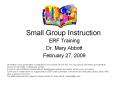 Small Group Instruction ERF Training Dr. Mary Abbot