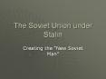 The Soviet Union under Stalin Creating the  New Soviet Man
