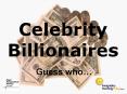 Celebrity Billionaires Guess who  Photo Credits Mark Freema