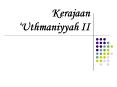 Kerajaan  Uthmaniyyah II Liputan Kuliah Pengasasan dawla