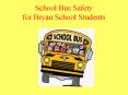 School Bus Safety for Bryan School Students  The Wheels O