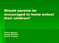 Should parents be encouraged to home school their children