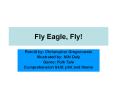 Fly Eagle, Fly! Retold by: Christopher Gregorowsk