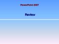 PowerPoint 2007 Review * * * * * * * * * * * * * * Prin