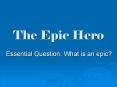 The Epic Hero Essential Question: What is an epic? Epic Poe