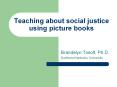 Teaching about social justice using picture books Brandely