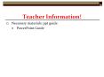 Teacher Information! Necessary materials: ppt guid