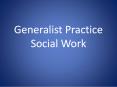 Generalist Practice Social Work What is Social Work? ?? Wh