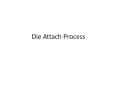 Die Attach Process Die Picking Die can be directly picke