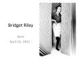 Bridget Riley Born April 25, 1931 - OP ART Optical Illusion