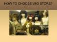How to choose wig store?
