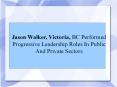 Jason Walker, Victoria, BC Performed Progressive Leadership Roles In Public And Private Sectors
