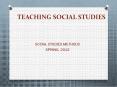 TEACHING SOCIAL STUDIES SOCIAL STUDIES METHODS SPRING, 201