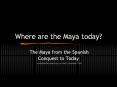 Where are the Maya today? The Maya from the Spanish Conques