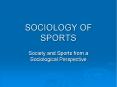 SOCIOLOGY OF SPORTS Society and Sports from a Sociologica