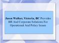 Jason Walker, Victoria, BC Provides HR And Corporate Solutions For Operational And Policy Issues