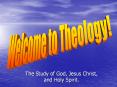 The Study of God, Jesus Christ, and Holy Spirit. What i