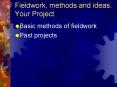 Fieldwork, methods and ideas. Your Project Basic methods o