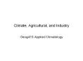Climate, Agricultural, and Industry Geog410 Applie