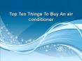 Top Ten Things Consumers Should Know About Air Conditioner