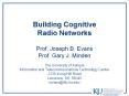 Radio Networks Prof. Joseph B. Evans Prof. Gary J. Minde