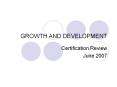 GROWTH AND DEVELOPMENT Certification Review June 2007 Growt