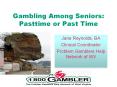 Gambling Among Seniors: Pasttime or Past Time Jane Reynolds