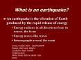 What is an earthquake? An earthquake is the vibration o